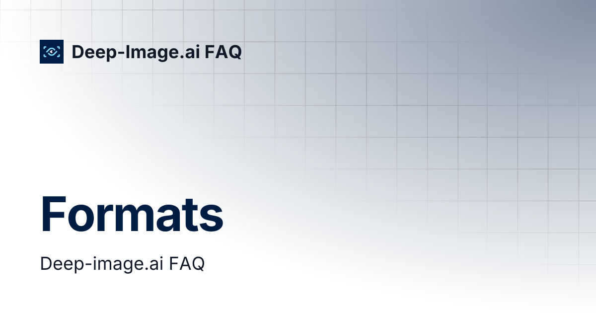 Formats | Deep-Image.ai FAQ